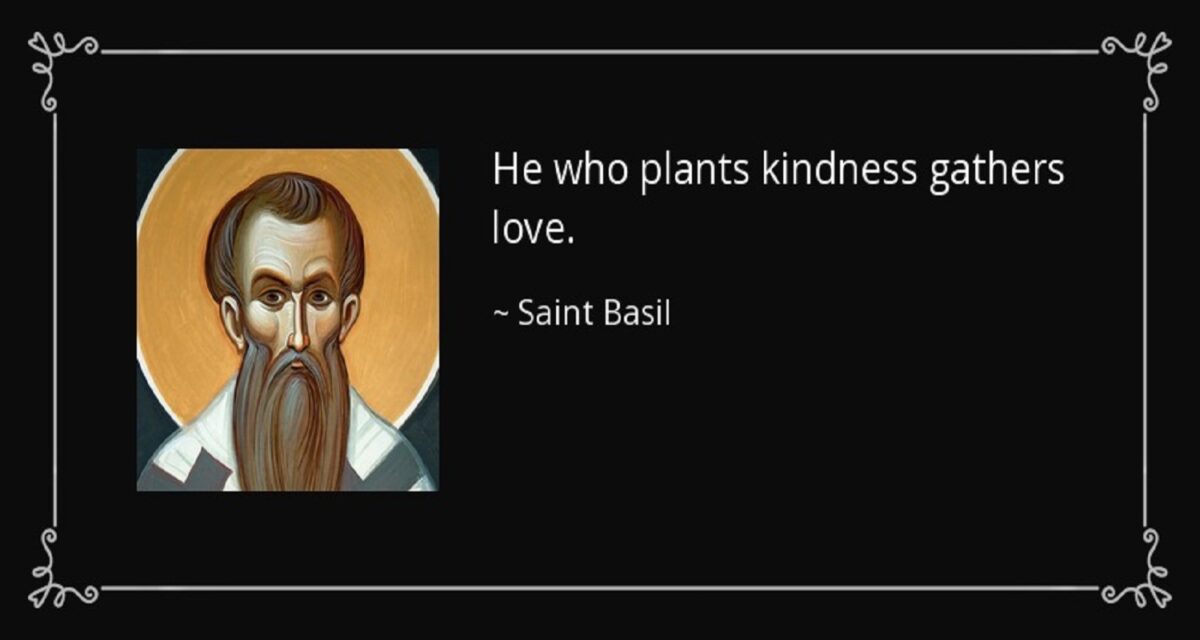 Saint Basil Quotes He who plants kindness gathers love (Listen to or